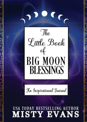 The Little Book Of Big Moon Blessings : An Inspiration Journal