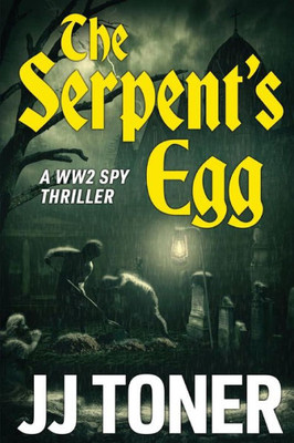 The Serpent'S Egg : A Ww2 Spy Story