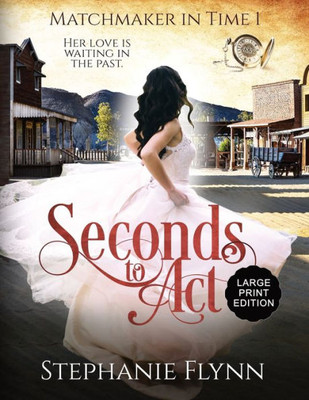 Seconds To Act : An American Time Travel Romance