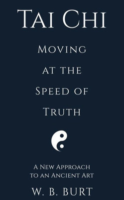 Tai Chi : Moving At The Speed Of Truth