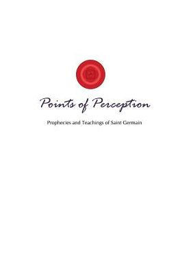 Points Of Perception : Prophecies And Teachings Of Saint Germain