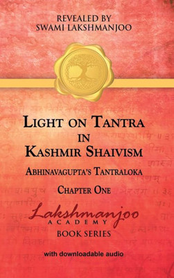 Light On Tantra In Kashmir Shaivism : Chapter One Of Abhinavagupta'S Tantraloka