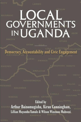 Local Governments In Uganda : Democracy, Accountability And Civic Engagement