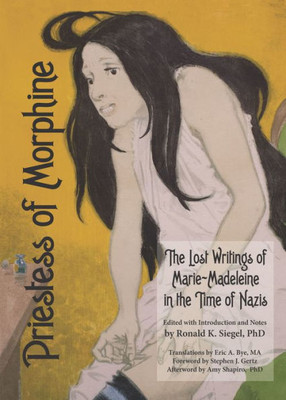 Priestess Of Morphine : The Lost Writings Of Marie-Madeleine In The Time Of Nazis