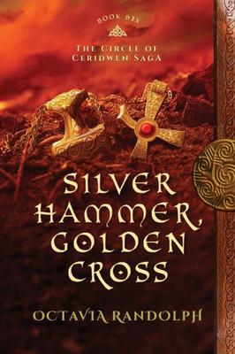 Silver Hammer, Golden Cross : Book Six Of The Circle Of Ceridwen Saga