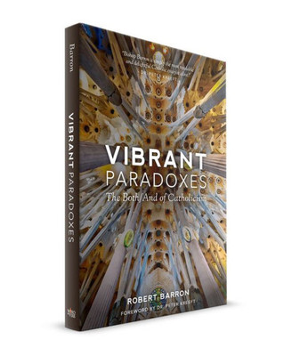 Vibrant Paradoxes : The Both/And Of Catholicism