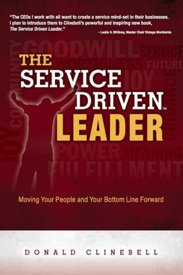 The Service Driven Leader : Moving Your People And Your Bottom Line Forward