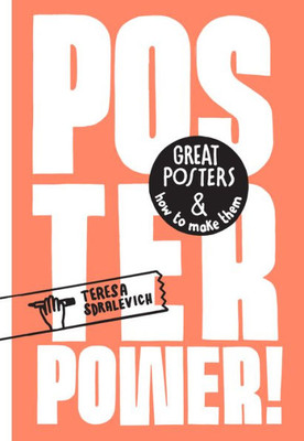 The Poster Power : Great Posters And How To Make Them