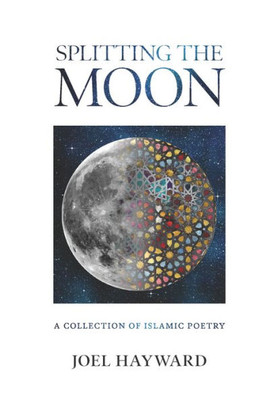 Splitting The Moon : A Collection Of Islamic Poetry