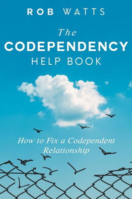 The Codependency Help Book : How To Fix A Codependent Relationship