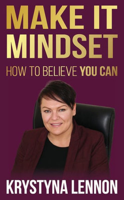 Make It Mindset : How To Believe You Can