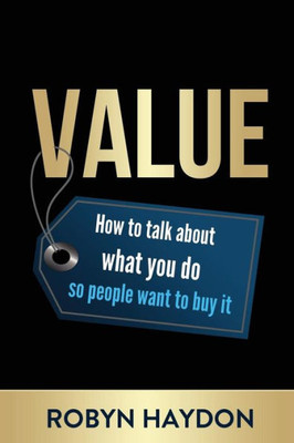 Value - How To Talk About What You Do So People Want To Buy It