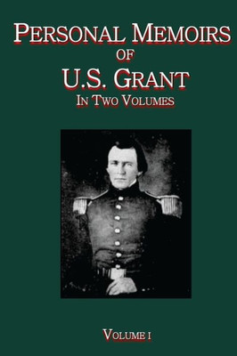 Personal Memoirs Of U.S. Grant Vol. I : In Two Volumes