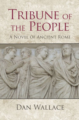Tribune Of The People : A Novel Of Ancient Rome