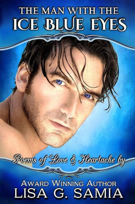 The Man With The Ice Blue Eyes : Poems Of Love And Heartache