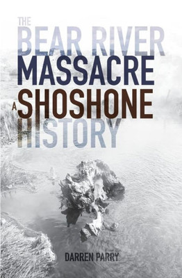 The Bear River Massacre : A Shoshone History