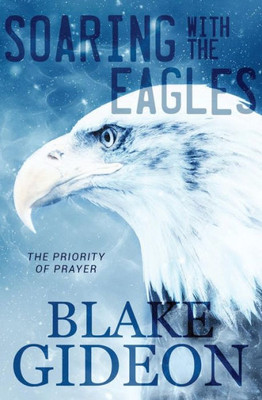 Soaring With The Eagles : The Priority Of Prayer