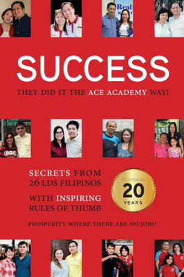 Success : They Did It The Academy Way: Secrets From 25 Lds Filipinos With Inspiring Rules Of Thumb