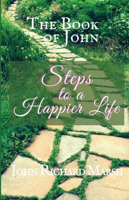 The Book Of John : Steps To A Happier Life