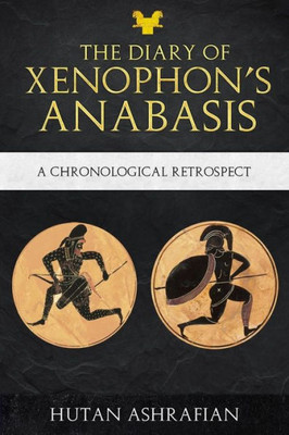 The Diary Of Xenophon'S Anabasis : A Chronological Retrospect