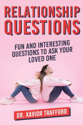 Relationship Questions: Fun And Interesting Questions To Ask Your Loved One