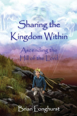 Sharing The Kingdom Within : Ascending The Hill Of The Lord