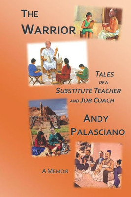 The Warrior : Tales Of A Substitute Teacher And Job Coach