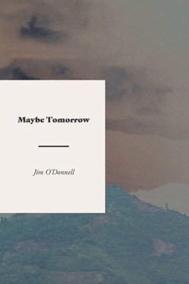 Maybe Tomorrow: A Novel Of The Vietnam War