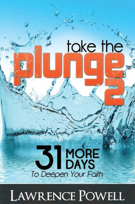 Take The Plunge 2: 31 More Days To Deepen Your Faith