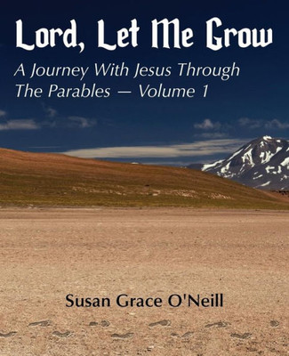 Lord, Let Me Grow : Volume 1: A Journey With Jesus Through The Parables