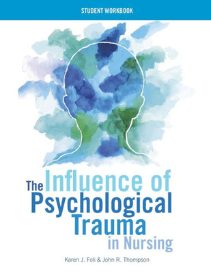 The Influence Of Psychological Trauma In Nursing - Student Workbook