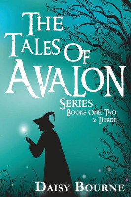 The Tales Of Avalon Series : Books One, Two, And Three In The Tales Of Avalon Series