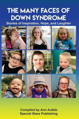 The Many Faces Of Down Syndrome : Stories Of Inspiration, Hope And Laughter