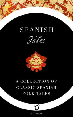 Spanish Tales : A Collection Of Classic Spanish Folk Tales