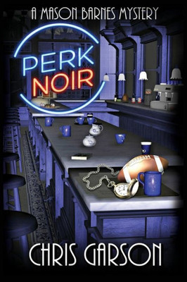 Perk Noir : A Mason Barnes Mystery