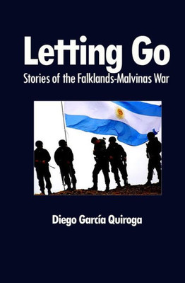 Letting Go : Stories Of The Falkland-Malvinas War