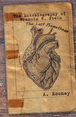 The Autobiography Of Francis N. Stein : The Last Promethean