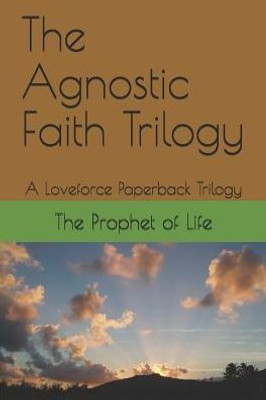 The Agnostic Faith Trilogy : A Loveforce Paperback Trilogy