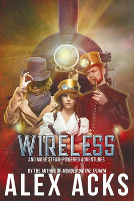 Wireless And More Steam-Powered Adventures