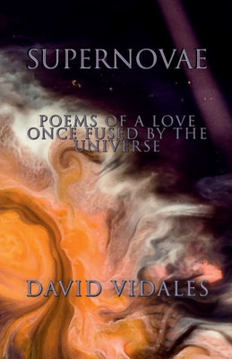 Supernovae Poems Of A Love Once Fused By The Universe
