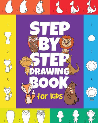 The Step-By-Step Drawing Book For Kids : A Children'S Beginners Book On How-To-Draw Animals, Cartoons, Planes And Boats; Learn To Illustrate With Our Activity Art Sketch Pad