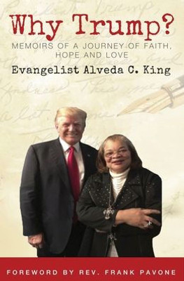 Why Trump? : Memoirs Of A Journey Of Faith Hope And Love