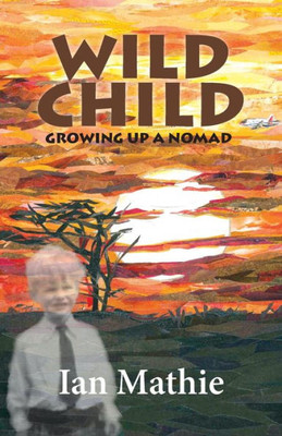 Wild Child: Growing Up A Nomad