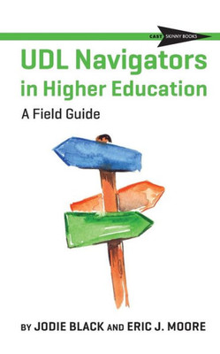 Udl Navigators In Higher Education : A Field Guide