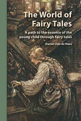 The World Of Fairy Tales : A Path To The Essence Of The Young Child Through Fairy Tales