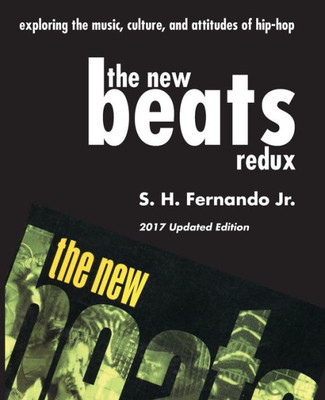 The New Beats Redux : Exploring The Music, Culture And Attitudes Of Hip-Hop
