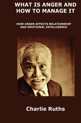 What Is Anger And How To Manage It : How Anger Affects Relationship And Emotional Intelligence