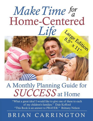 Make Time For A Home-Centered Life : A Monthly Planning Guide For Success At Home