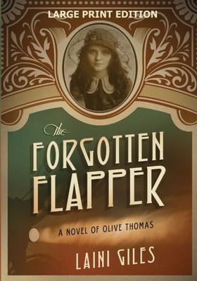 The Forgotten Flapper : A Novel Of Olive Thomas