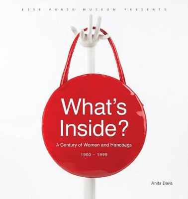 What'S Inside? : A Century Of Women And Handbags, 1900-1999